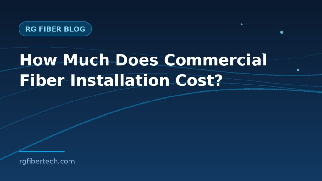 Commercial fiber optic installation cost guide from RG Fiber