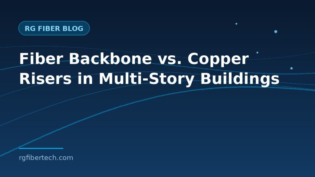 Fiber backbone vs copper risers in multi-story buildings